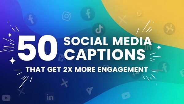 50 Social Media Captions That Get 2x More Engagement