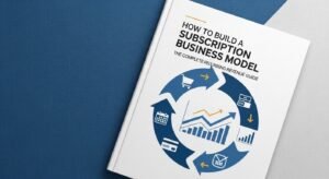 How to Build a Subscription Business Model: The Complete Guide