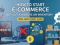 How to Start E-commerce Without a Website or Inventory: Zero-Investment Guide